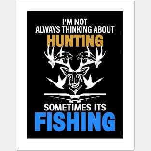 I'm Not Always Thinking About Hunting Sometimes It's Fishing Posters and Art